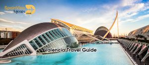Valencia Travel Guide: The City of Arts, Beaches and Paella