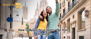 How to Apply for Spain Visa from Edinburgh?