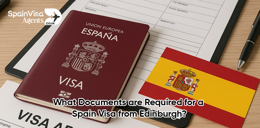 What Documents are Required for Spain Visa from Edinburgh?