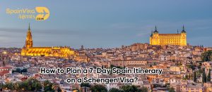 How to Plan a 7-Day Spain Itinerary on a Schengen Visa?