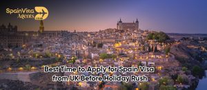 Best Time to Apply for Spain Visa from UK